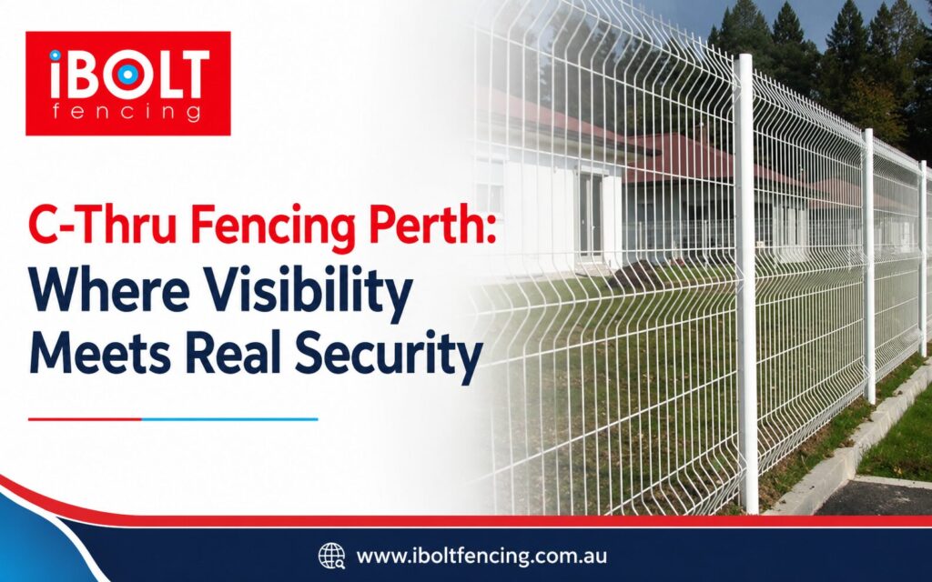 C-Thru Fencing Perth: Where Visibility Meets Real Security