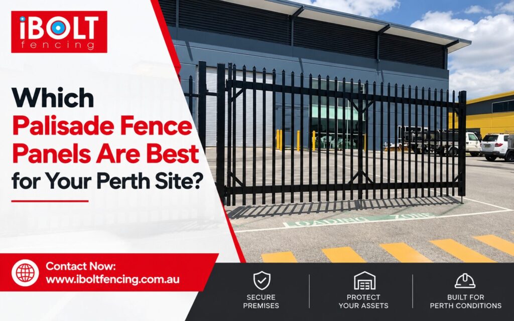 Which Palisade Fence Panels Are Best for Your Perth Site?